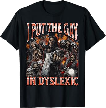 I Put The Gay In Dyslexic Funny Hard Skeleton Meme Bootleg T-Shirt