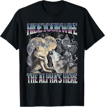 Hide Your Wife The Alpha Is Here Funny Werewolf Wolf Meme T-Shirt