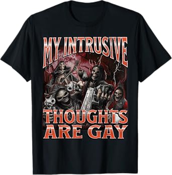 My Intrusive Thoughts Are Gay Funny Hard Skeleton Meme T-Shirt
