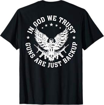 In God We Trust Guns Are Just Backup (on back) T-Shirt