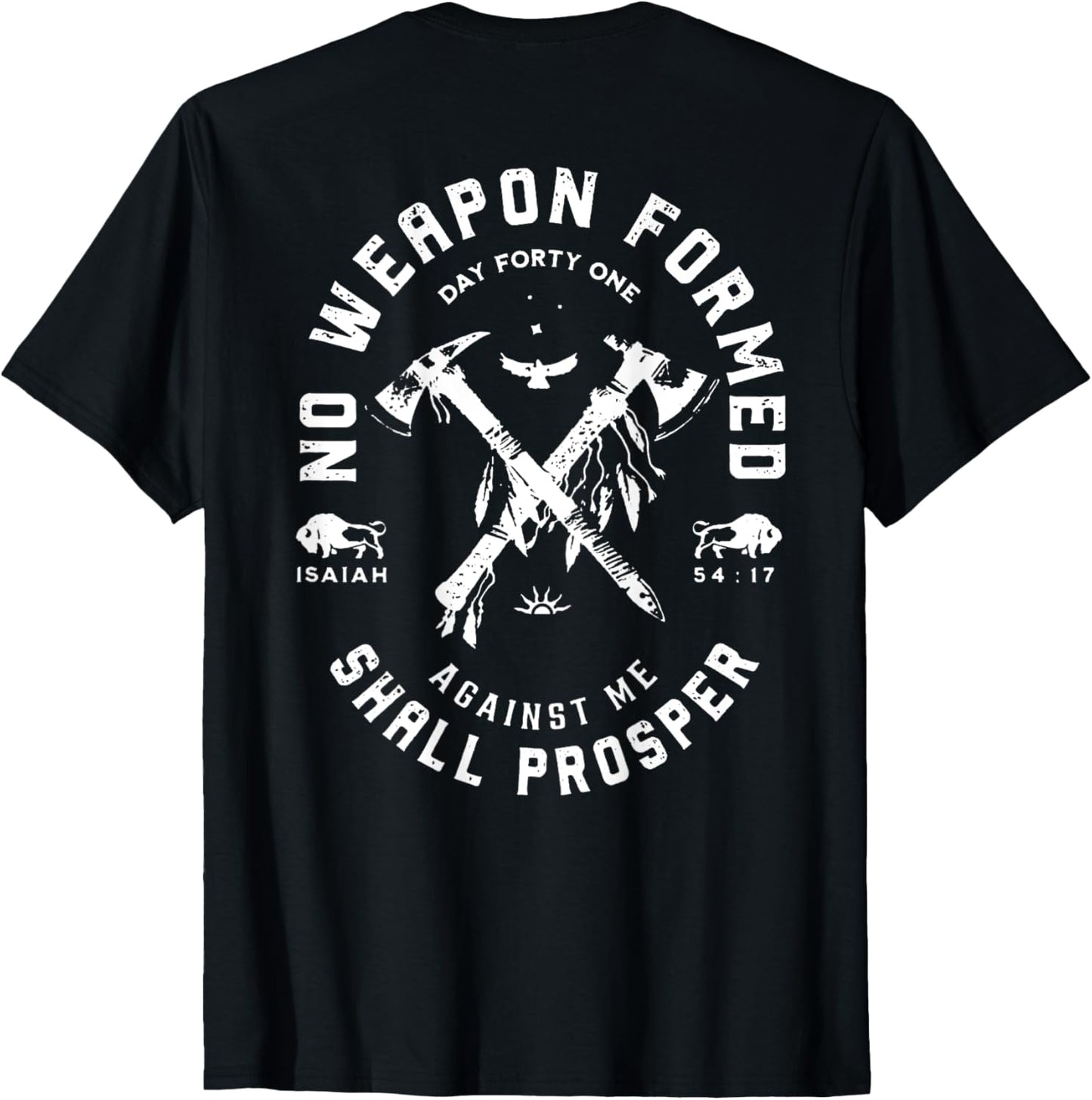 No Weapon Formed Shall Prosper Day Forty One Against Me T-Shirt