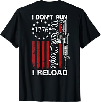 I Don't Run I Reload - We The People Funny AR15 (ON BACK) T-Shirt