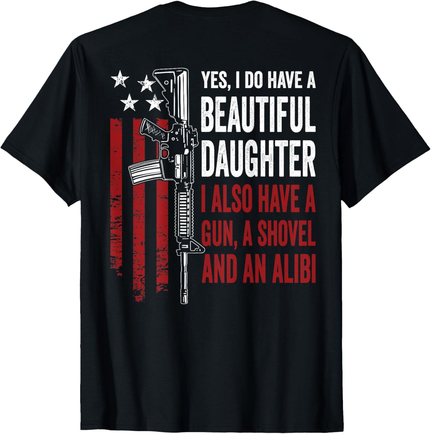 Daughter Gun Shovel Alibi - Funny Mom Dad Guns Joke -ON BACK T-Shirt