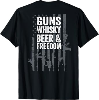 Guns Whisky Beer And Freedom - Funny USA Drinking - ON BACK T-Shirt