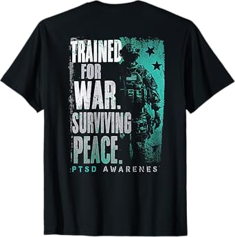 Trained For War Surviving Peace PTSD Awareness (on back) T-Shirt