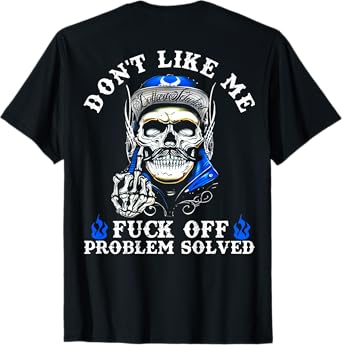 Don't Like Me Fuck Off Problem Solved Skull (On Back) T-Shirt