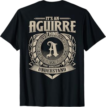 It's An AGUIRRE Thing You Wouldn't Understand Family Name T-Shirt