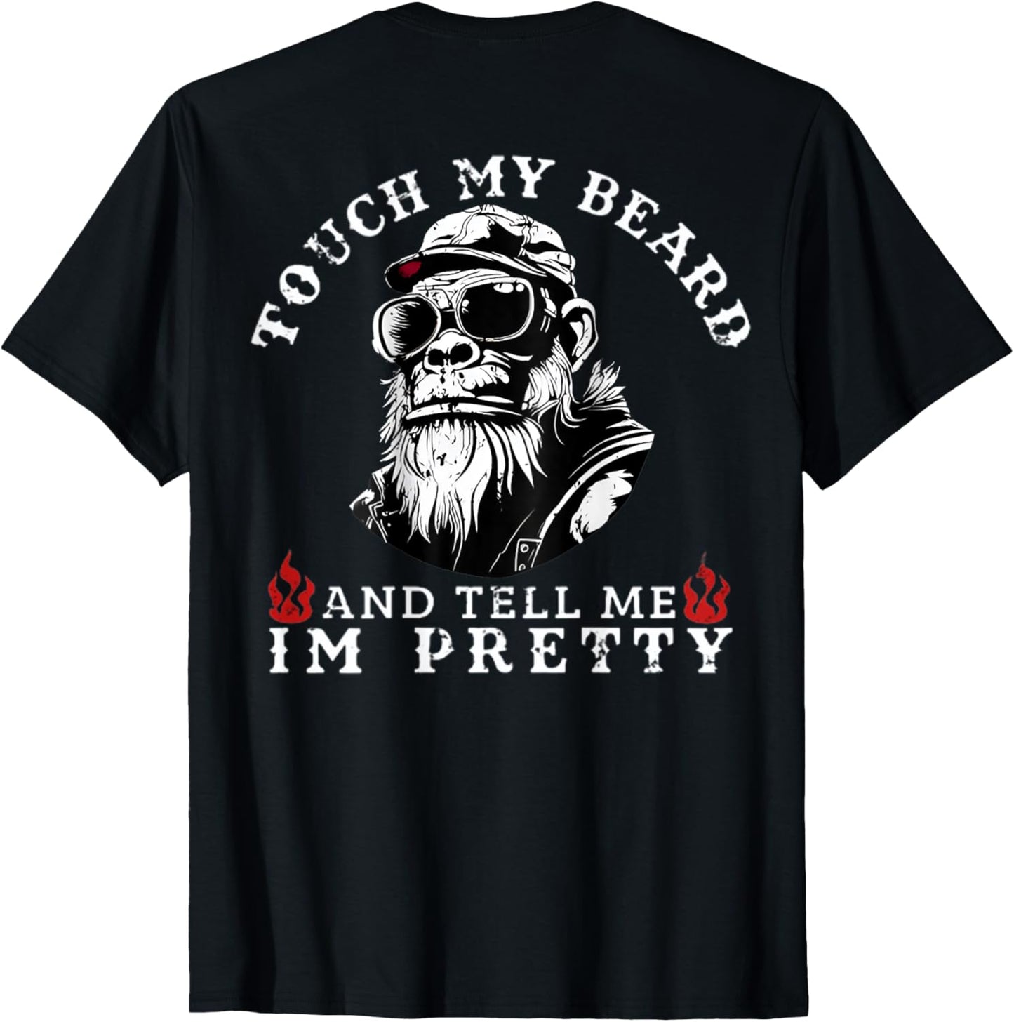 (On Back) Touch My Beard and Tell Me I'm Pretty Monkey T-Shirt