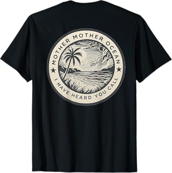 Mother Mother Ocean I Have Heard You Call (ON BACK) T-Shirt