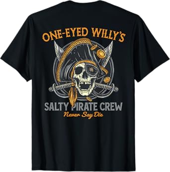 One Eyed Willy's Salty Pirate Crew (on back) T-Shirt