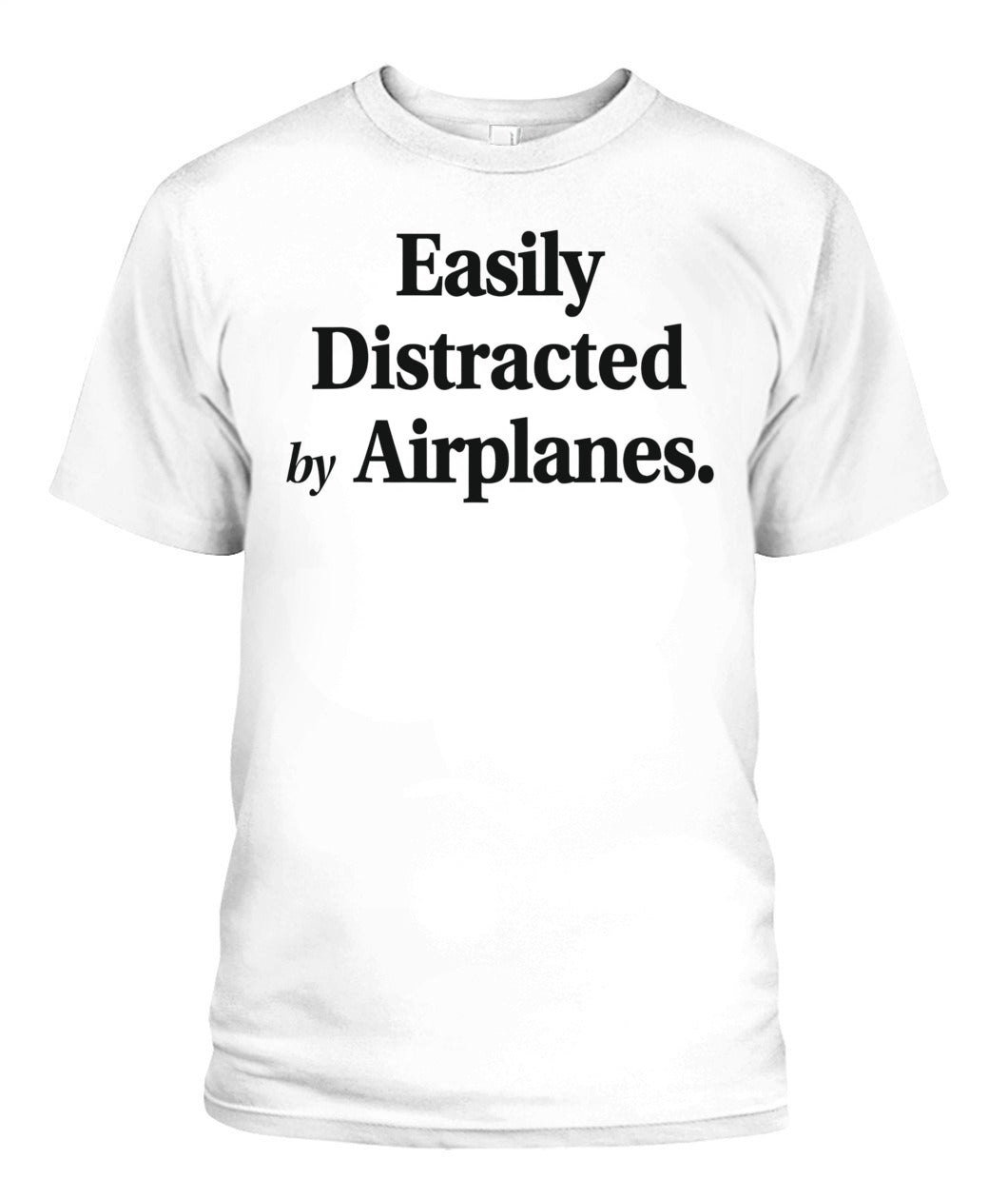 Easily Distracted By Airplanes Funny Plane Lovers Quote T-Shirt