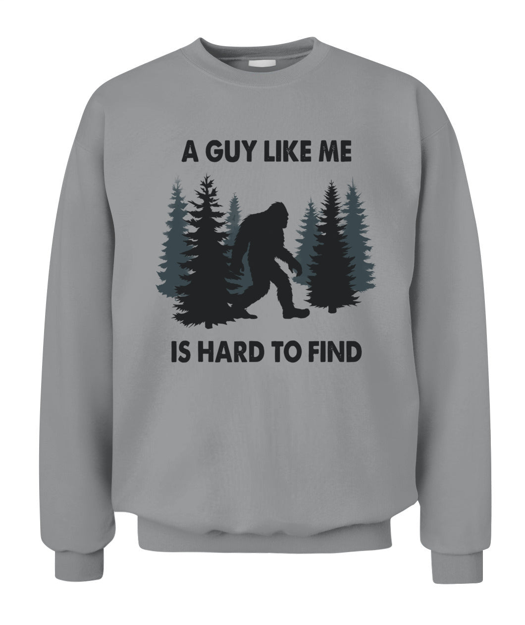 Funny Bigfoot A Guy Like Me Is Hard To Forest Find T-Shirt