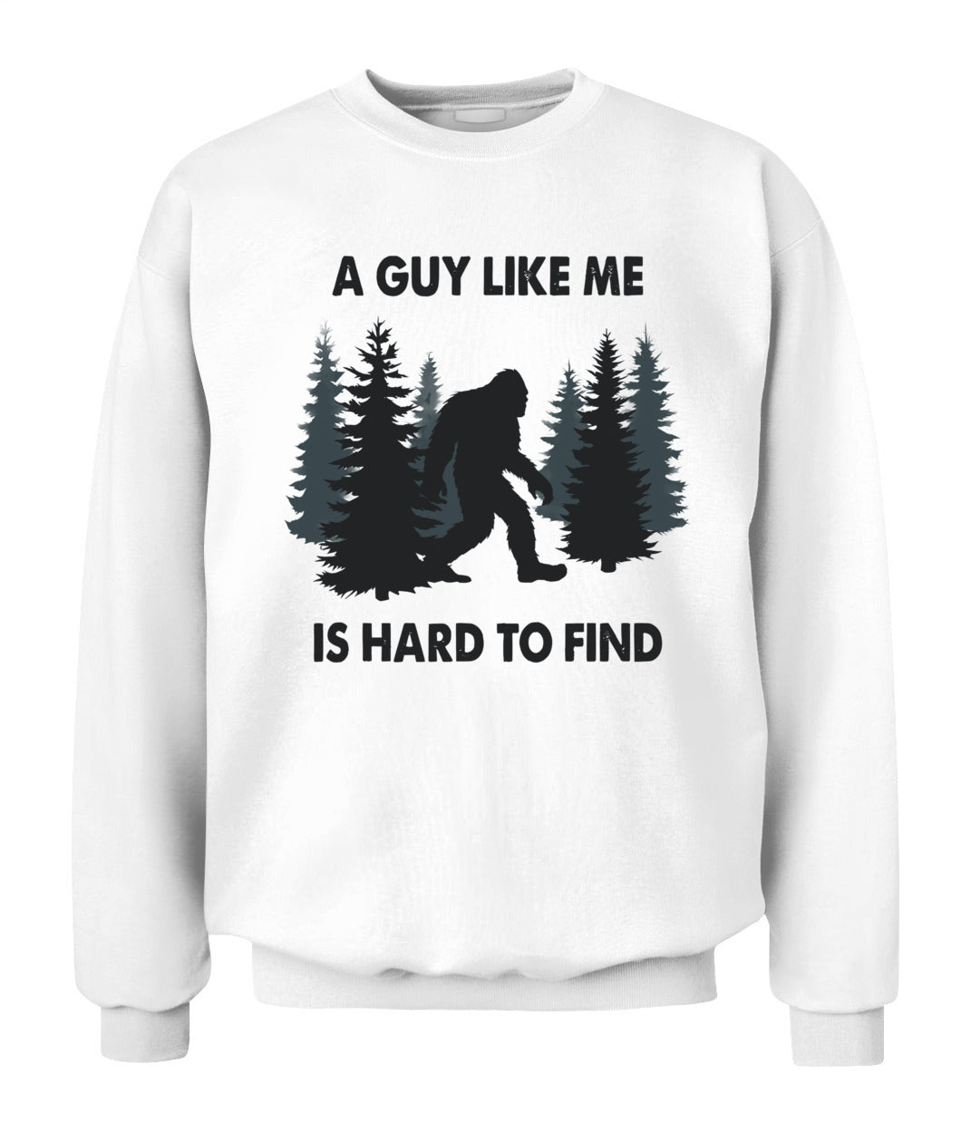 Funny Bigfoot A Guy Like Me Is Hard To Forest Find T-Shirt