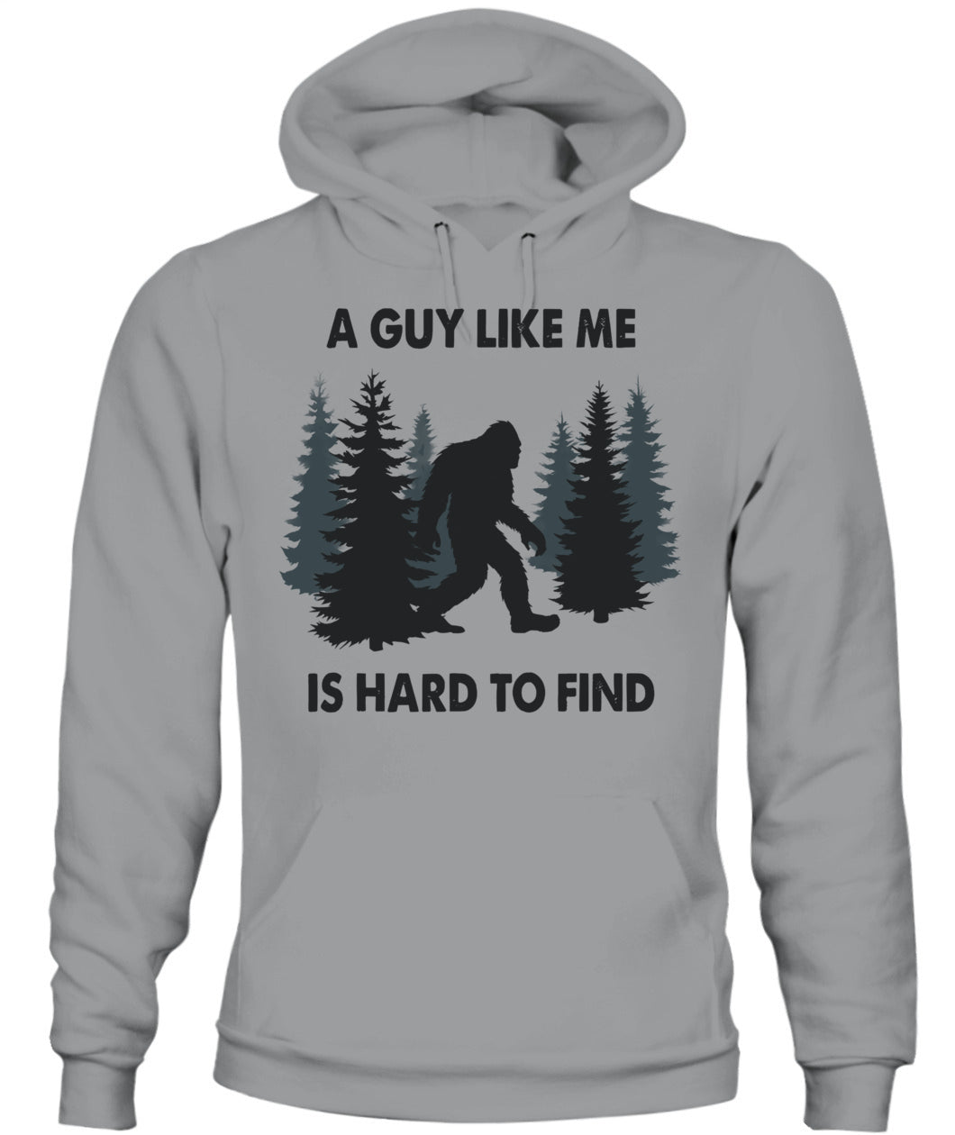 Funny Bigfoot A Guy Like Me Is Hard To Forest Find T-Shirt