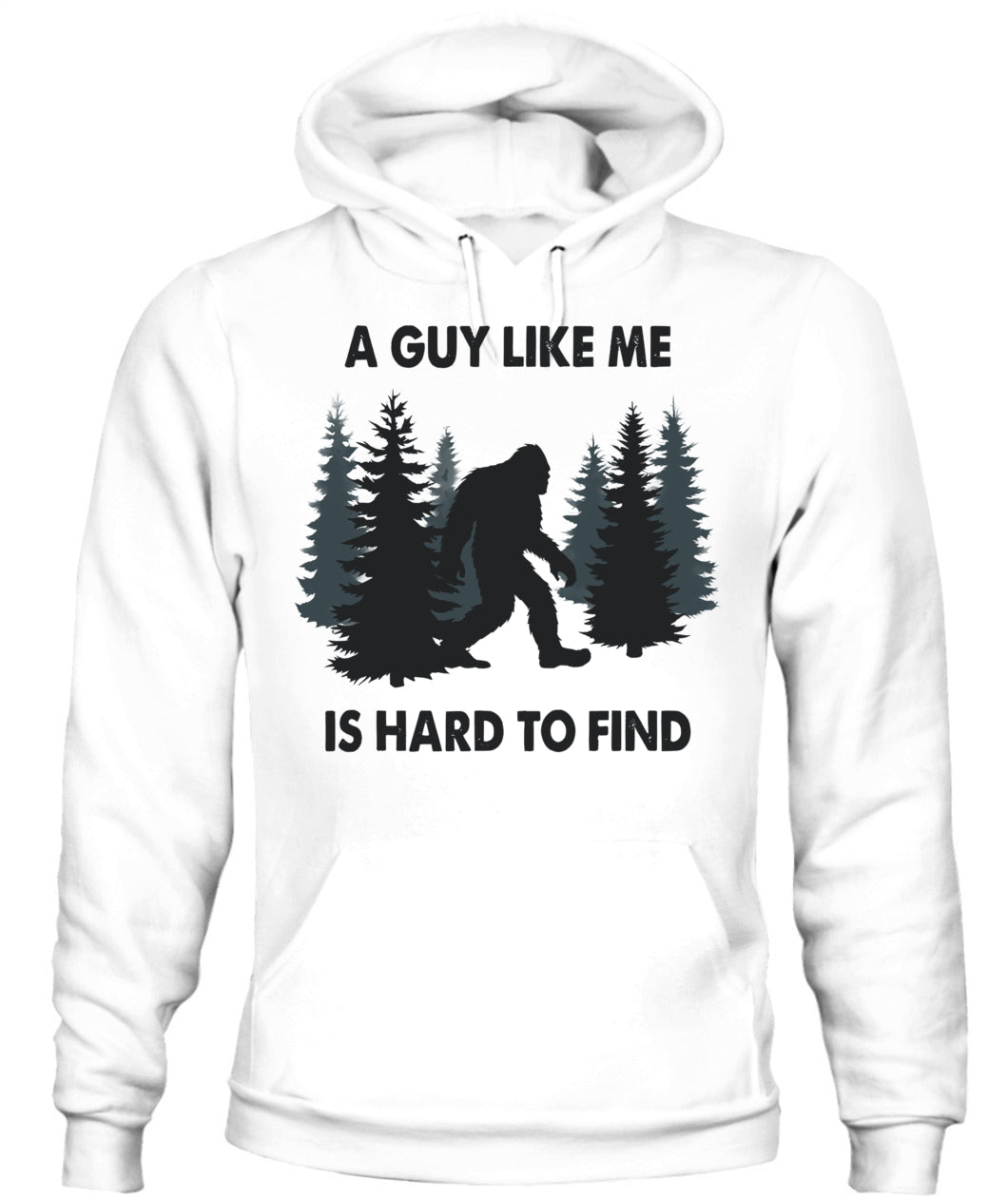 Funny Bigfoot A Guy Like Me Is Hard To Forest Find T-Shirt