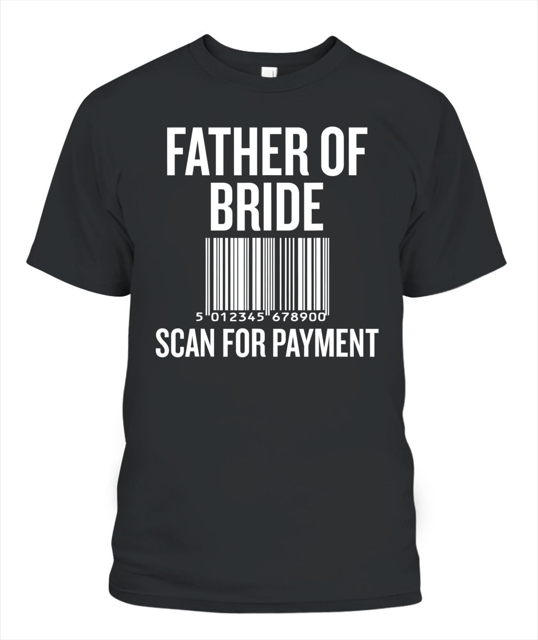 Father of Bride Scan for Payment Funny Wedding Preparation T-Shirt