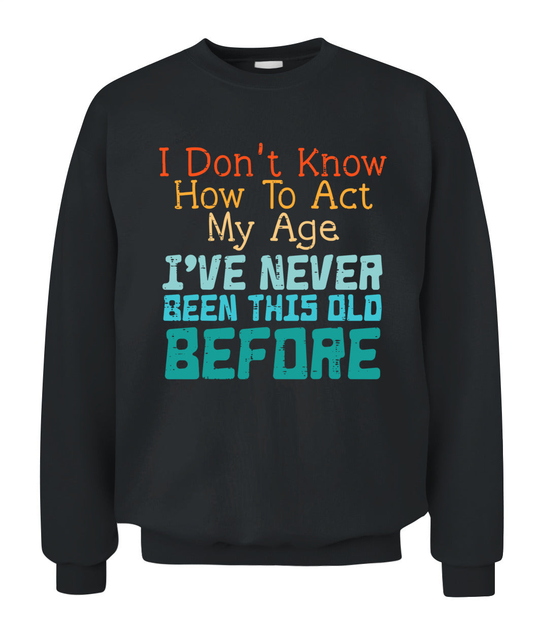 Dont Know How To Act My Age Funny Old Birthday Men Women T-Shirt