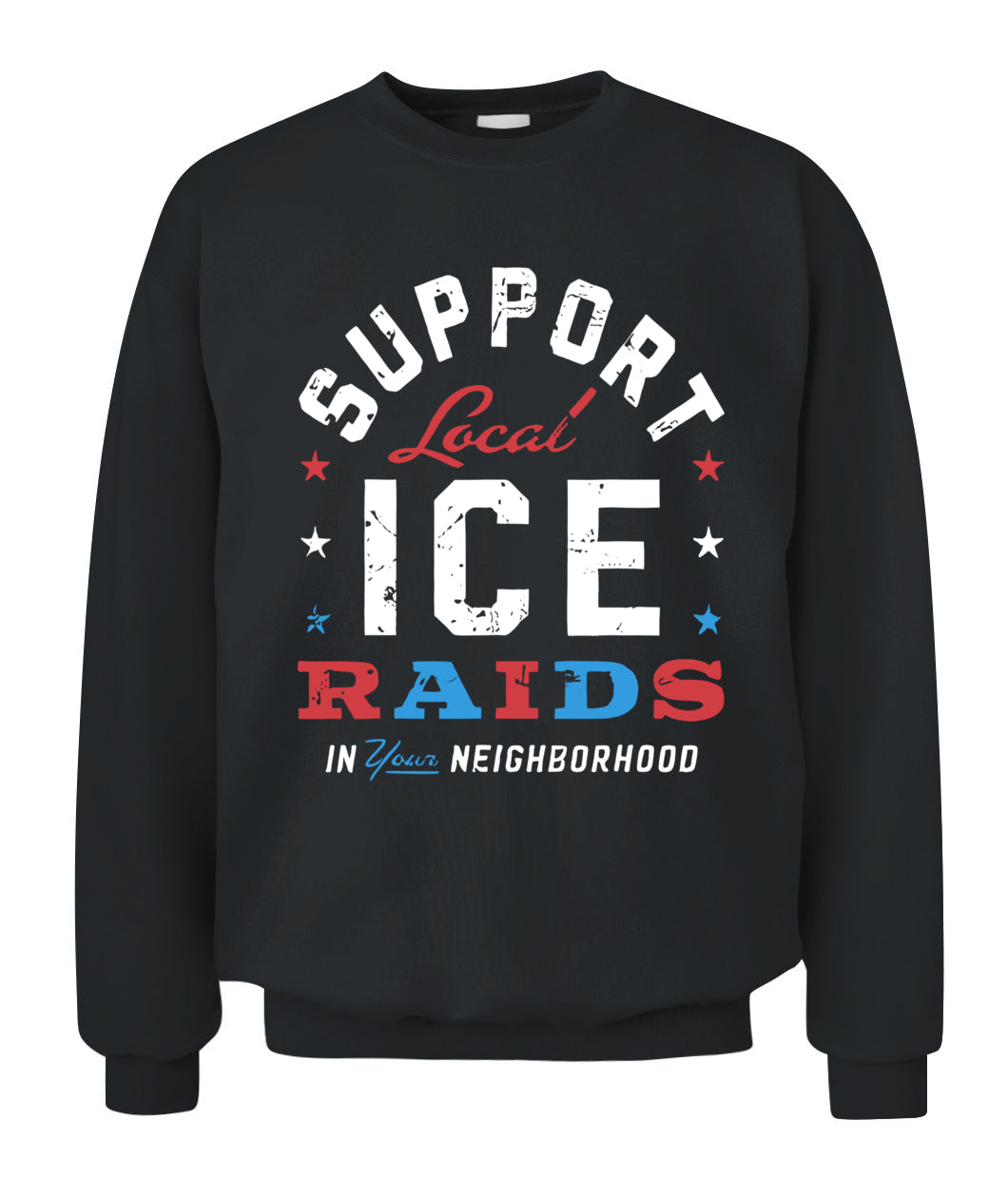 Support Local Ice Raids In Your Neighborhood T-Shirt