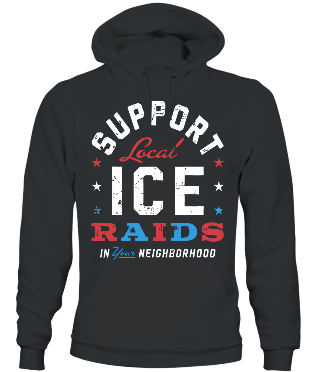 Support Local Ice Raids In Your Neighborhood T-Shirt