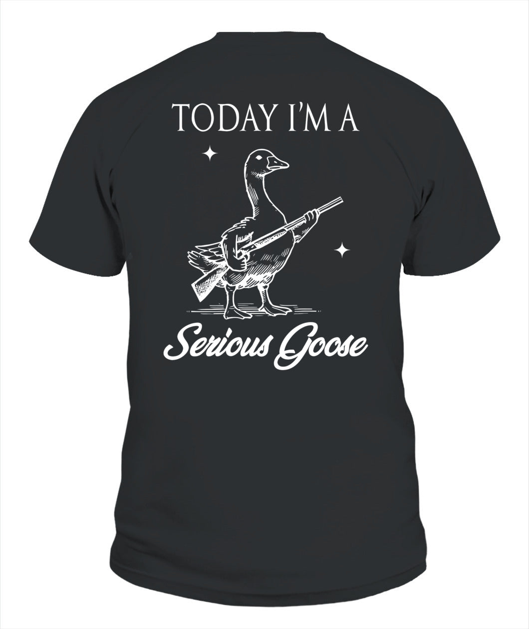 Today I'm A Serious Goose Lovers Goose With Gun (ON BACK) T-Shirt