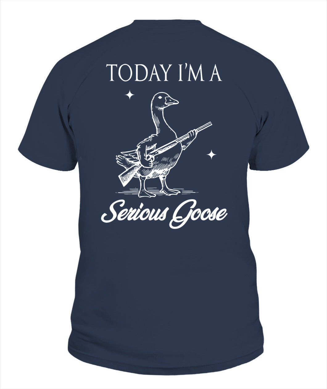 Today I'm A Serious Goose Lovers Goose With Gun (ON BACK) T-Shirt