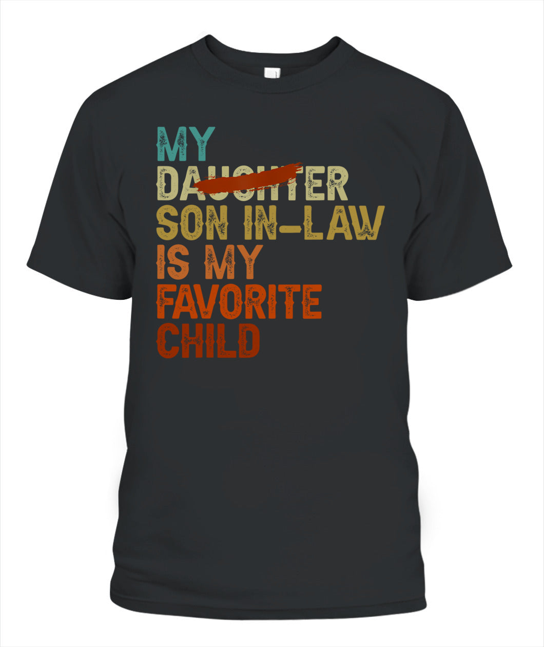 My Son In Law Is My Favorite Child Funny - Replaced Daughter T-Shirt