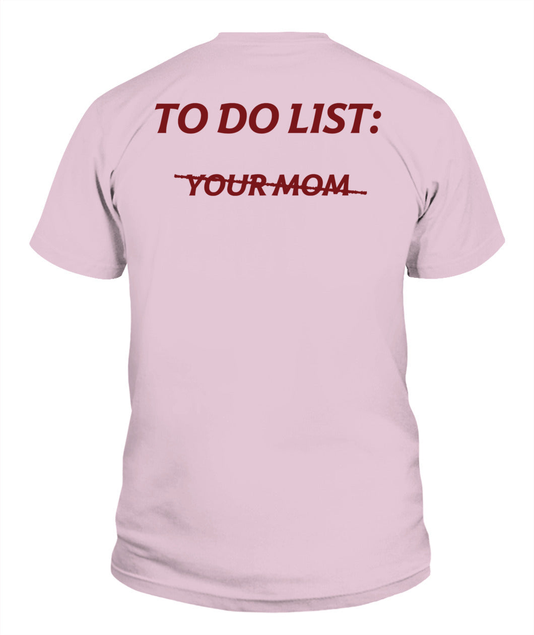 To Do List Your Mom Funny Meme Jokes (ON BACK) T-Shirt