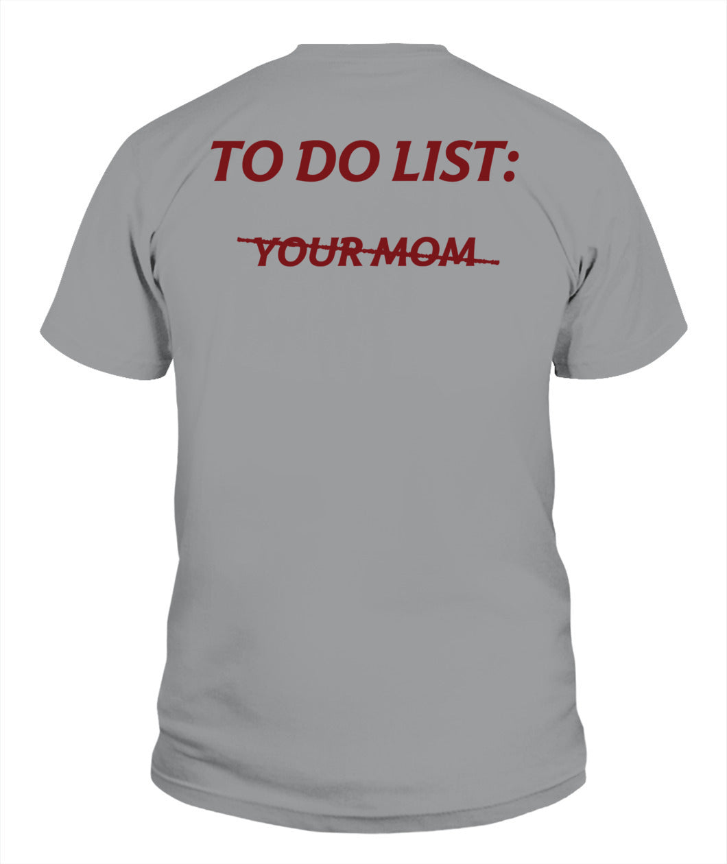 To Do List Your Mom Funny Meme Jokes (ON BACK) T-Shirt
