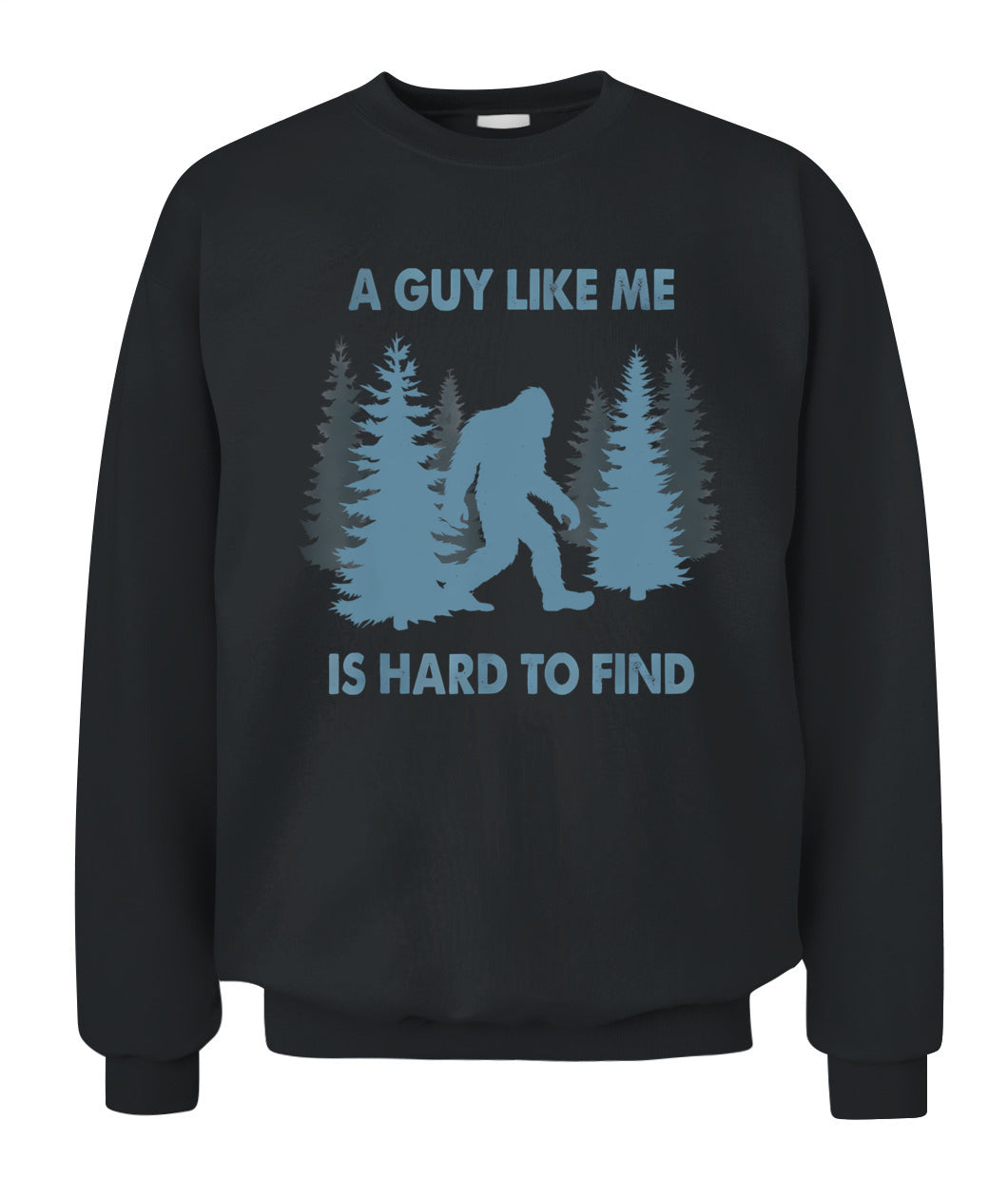 Funny Bigfoot A Guy Like Me Is Hard To Forest Find T-Shirt
