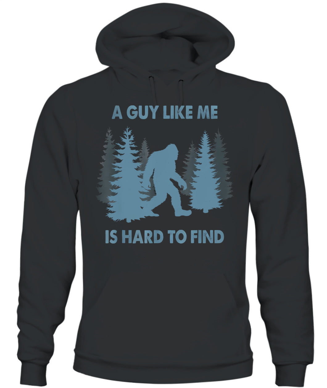 Funny Bigfoot A Guy Like Me Is Hard To Forest Find T-Shirt