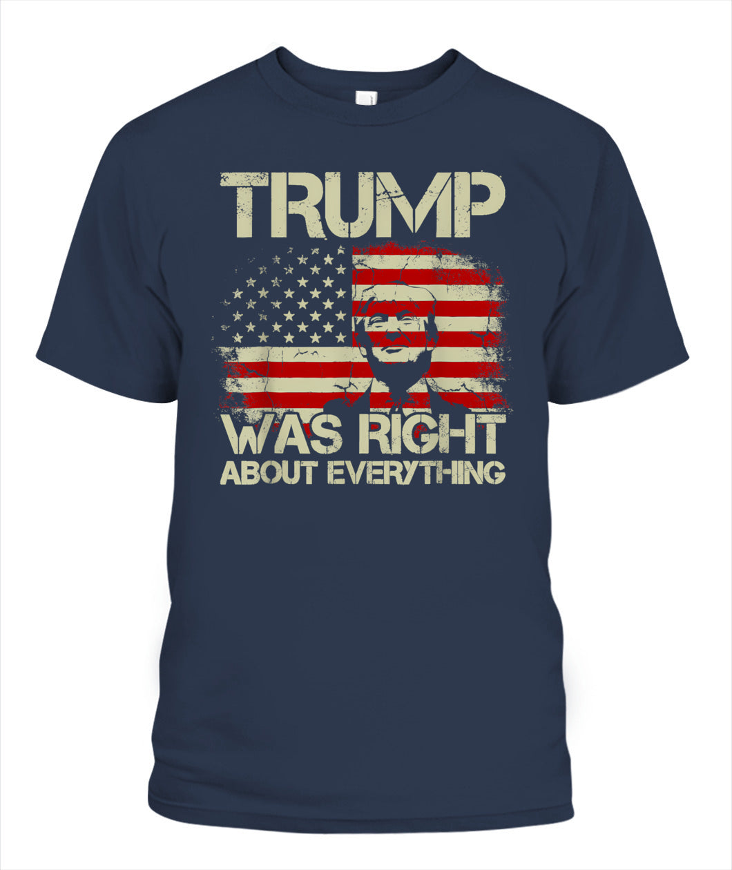 Trump Was Right about Everything American Flag T-Shirt