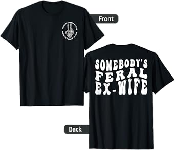 Somebody’s Feral Ex Wife T-Shirt