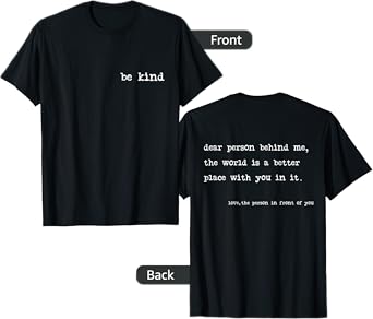 Be Kind Dear Person Behind Me The World Is A Better Place T-Shirt