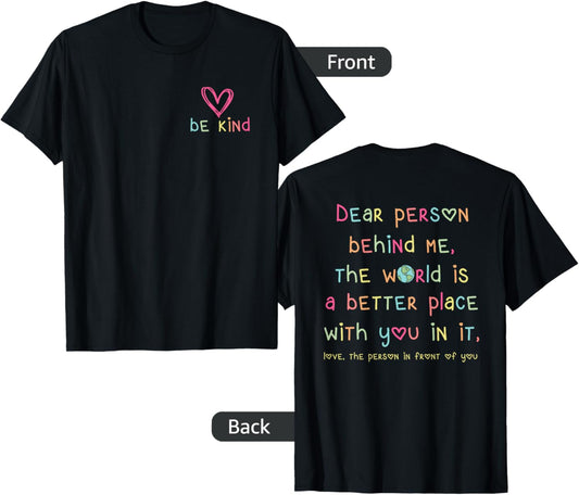 Be Kind Dear Person Behind Me The World Is A Better Place T-Shirt
