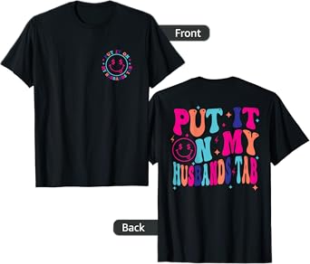 Put It On My Husband's Tab, Wife Life - Front and Back T-Shirt