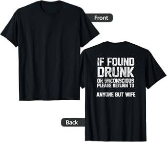 If Found Drunk Or Unconscious Return To Anyone But Wife T-Shirt