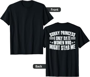 Sorry Princess I Only Date Women Who Might Stab Me T-Shirt