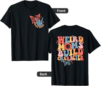 Weird Moms Build Character Funny Mother's Day Mom Groovy Mom T-Shirt