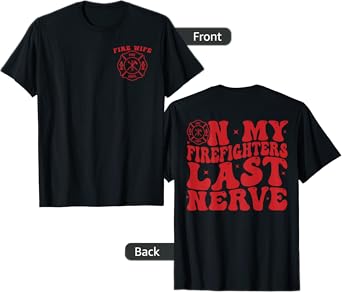 On My Firefighters Last Nerve Fire Wife Design Fireman Wife T-Shirt
