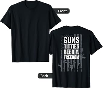 Guns Titties Beer & Freedom - Funny Mens Drinking - ON BACK T-Shirt