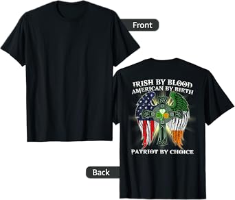Irish By Blood American By Birth Patriot By Choice (on back) T-Shirt