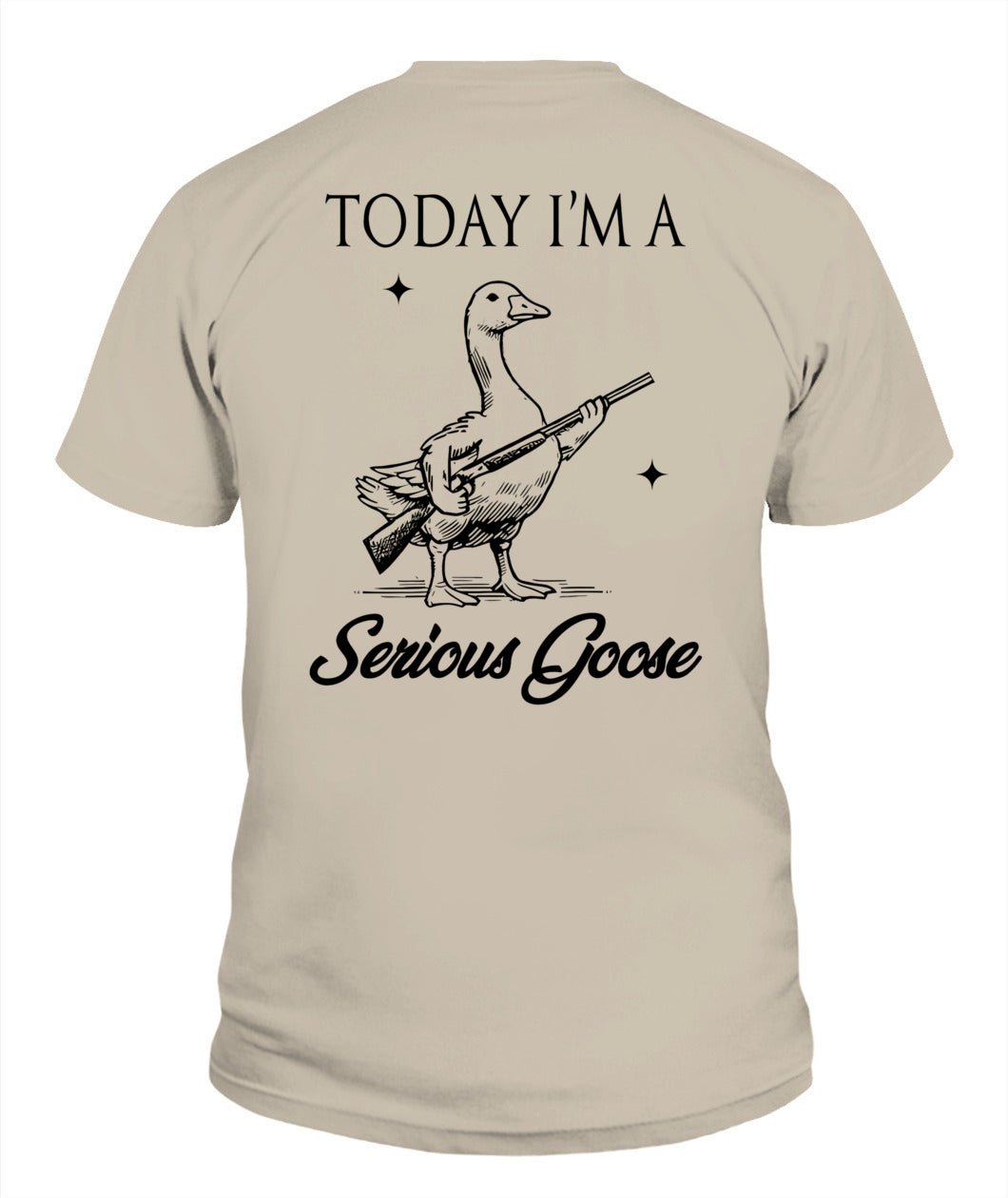 Today I'm A Serious Goose Lovers Goose With Gun (ON BACK) T-Shirt