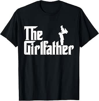 The Girl Father Gift Funny Dad Of Girls Best Father's Day T-Shirt