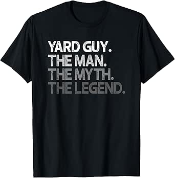 Yard Guy Landscaper The Man Myth Legend Gift T-Shirt