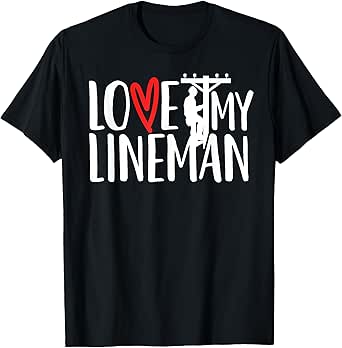 Love My Lineman - Lineman's Wife, Girlfriend, Fiance T-Shirt