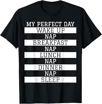 Funny Nap Lover Gift 'My Perfect Day' Power Napping Humour T-Shirt