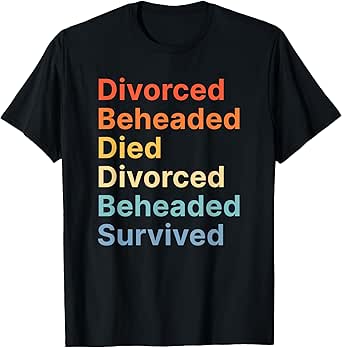 Fates of Six Wives of Henry VIII Funny English History T-Shirt