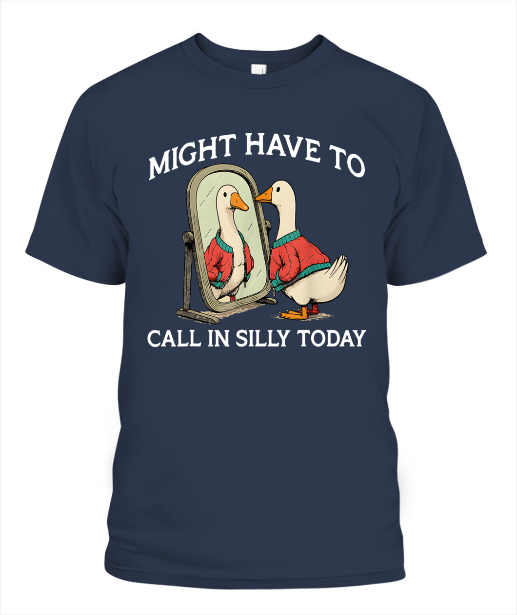 Goose Might Have To Call In Silly Today T-Shirt