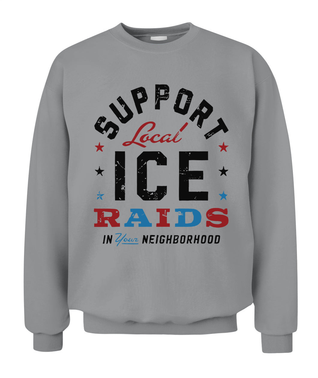 Support Local Ice Raids In Your Neighborhood T-Shirt