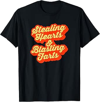 Stealing Hearts & Blasting Farts Funny Retro Script T-Shirt